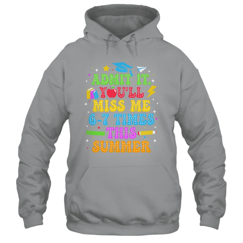 Last Day School Funny Admit It You'll Miss Me 67 Times Shirt & Hoodie | teecentury
