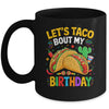 Let's Taco Bout My Birthday Funny Mexican Party Boys Girls Mug | teecentury