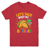 Let's Taco Bout My Birthday Funny Mexican Party Boys Girls Youth Shirt | teecentury