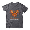 Leukemia Awareness We Fight Together Butterfly Orange Ribbon Shirt & Hoodie | teecentury