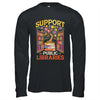 Librarian Support Public Libraries Library Book Lover Shirt & Hoodie | teecentury