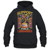 Librarian Support Public Libraries Library Book Lover Shirt & Hoodie | teecentury