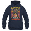 Librarian Support Public Libraries Library Book Lover Shirt & Hoodie | teecentury