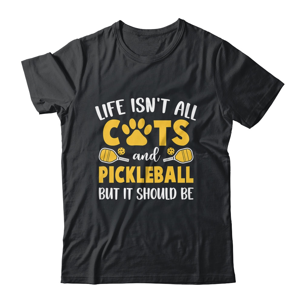 Life Isn't All Cats And Pickleball Pickle Ball Women Men Shirt & Tank Top | teecentury