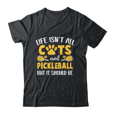 Life Isn't All Cats And Pickleball Pickle Ball Women Men Shirt & Tank Top | teecentury