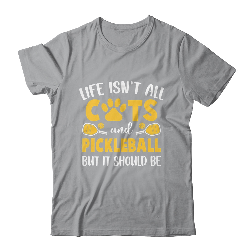 Life Isn't All Cats And Pickleball Pickle Ball Women Men Shirt & Tank Top | teecentury