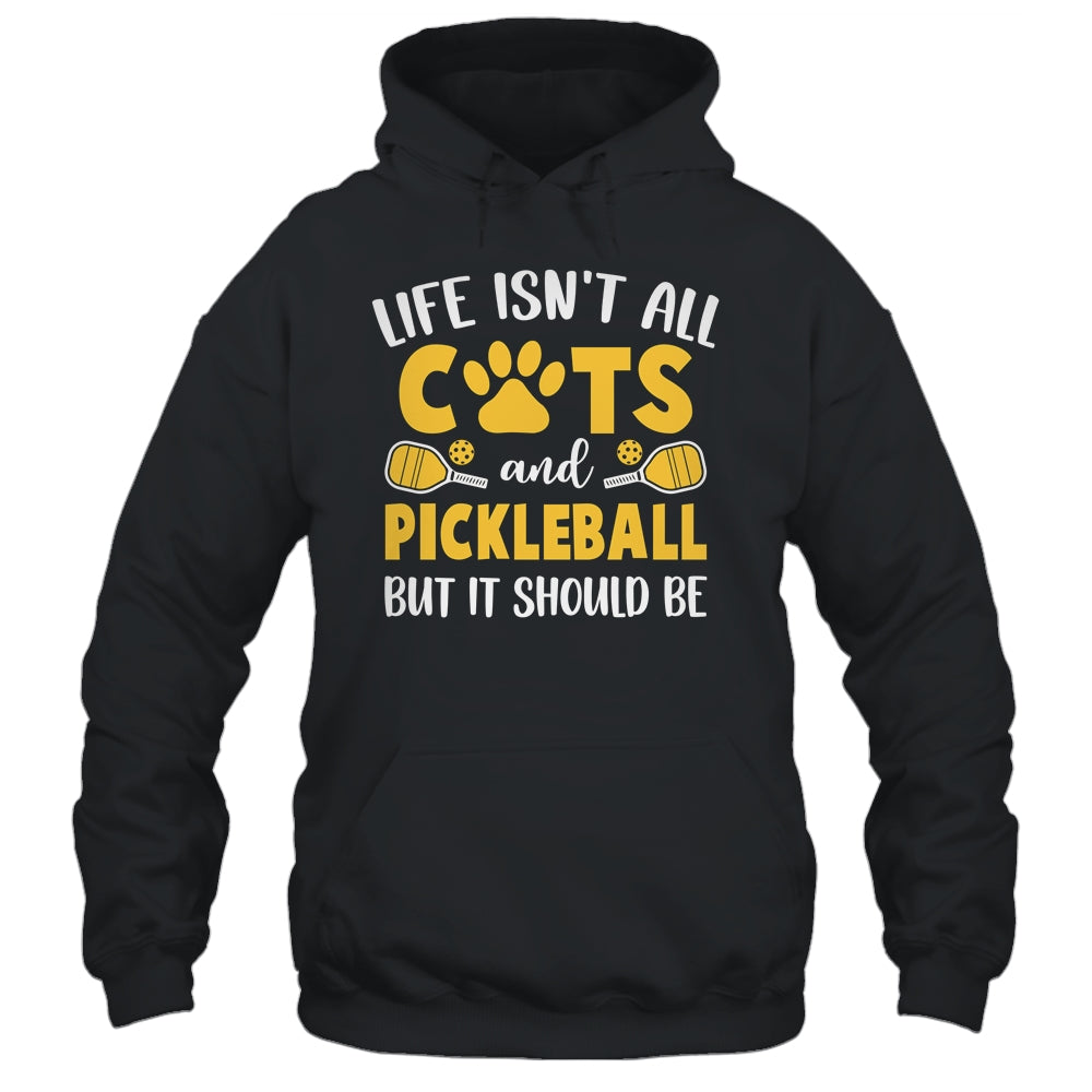 Life Isn't All Cats And Pickleball Pickle Ball Women Men Shirt & Tank Top | teecentury