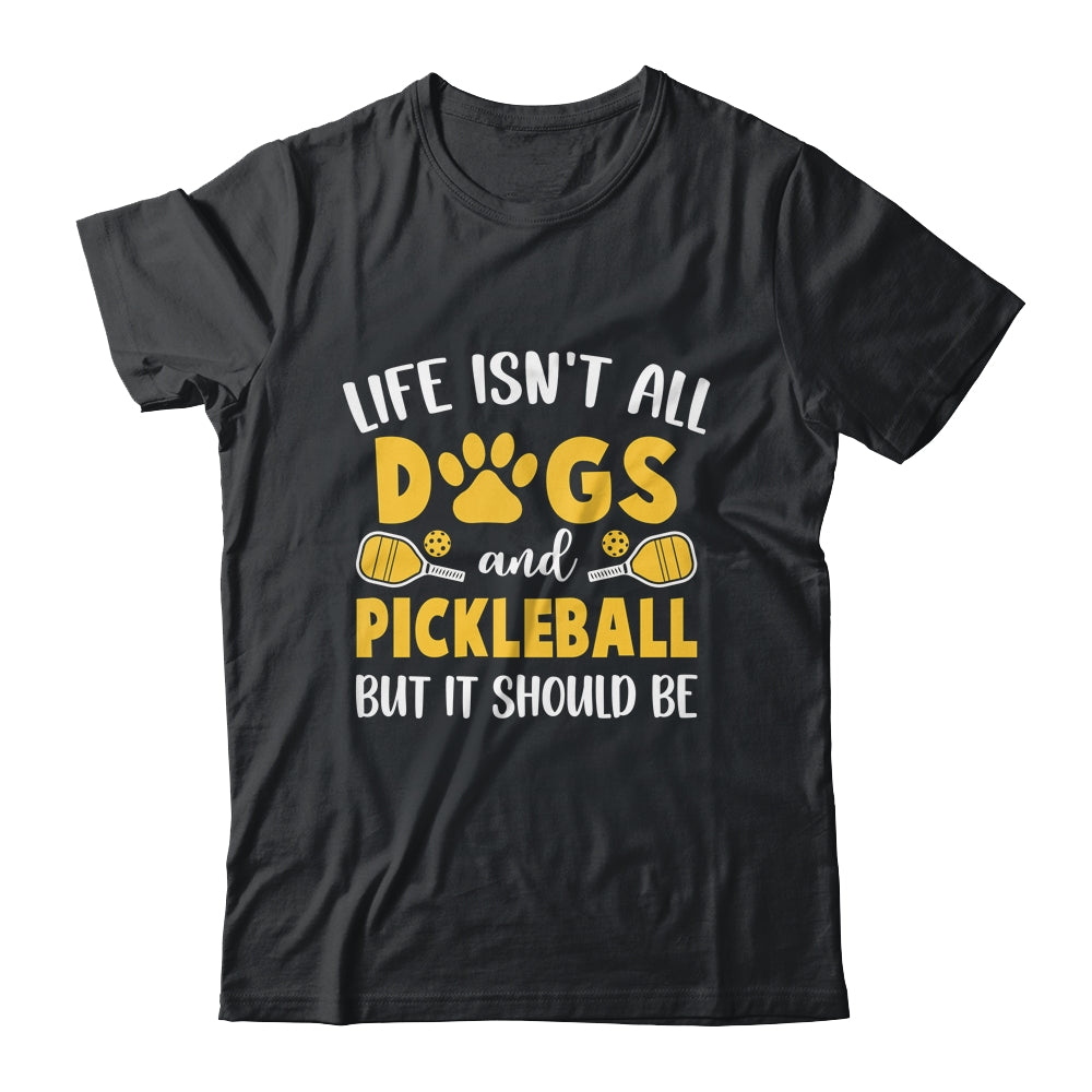 Life Isn't All Dogs And Pickleball Pickle Ball Women Men Shirt & Tank Top | teecentury