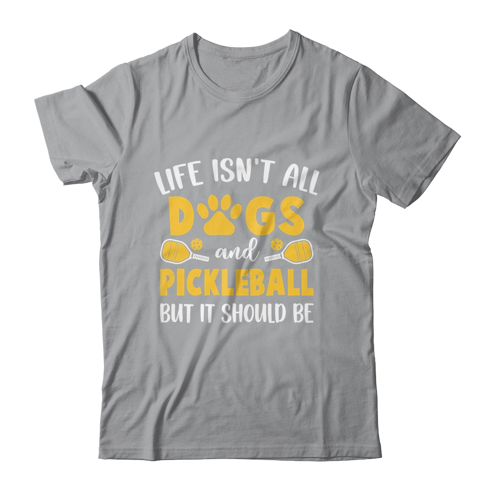 Life Isn't All Dogs And Pickleball Pickle Ball Women Men Shirt & Tank Top | teecentury