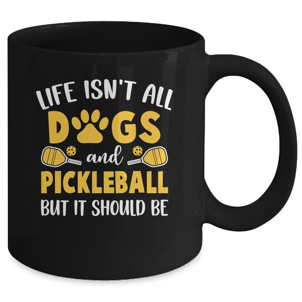 Life Isn't All Dogs And Pickleball Pickle Ball Women Men Mug | teecentury