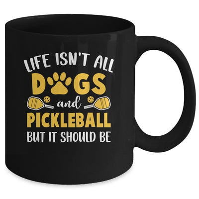 Life Isn't All Dogs And Pickleball Pickle Ball Women Men Mug | teecentury