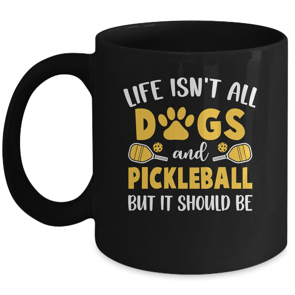 Life Isn't All Dogs And Pickleball Pickle Ball Women Men Mug | teecentury