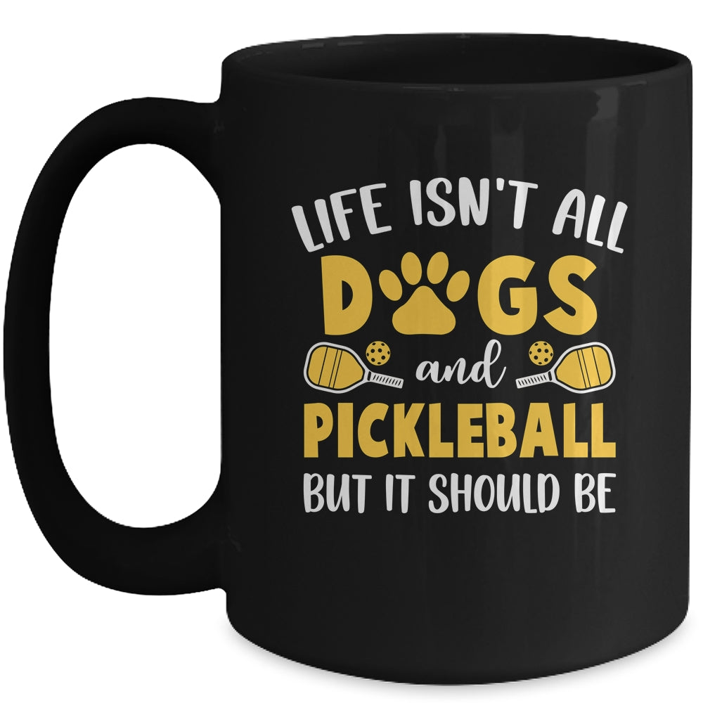 Life Isn't All Dogs And Pickleball Pickle Ball Women Men Mug | teecentury
