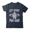 Lift Heavy Pray Hard Workout Christian Gym Men Women Shirt & Tank Top | teecentury