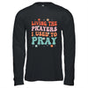 Living The Prayers I Used To Pray Christian Bible Verse Shirt & Hoodie | teecentury