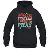Living The Prayers I Used To Pray Christian Bible Verse Shirt & Hoodie | teecentury