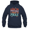 Living The Prayers I Used To Pray Christian Bible Verse Shirt & Hoodie | teecentury