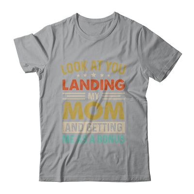 Look At You Landing My Mom And Getting Me As A Bonus Shirt & Hoodie | teecentury