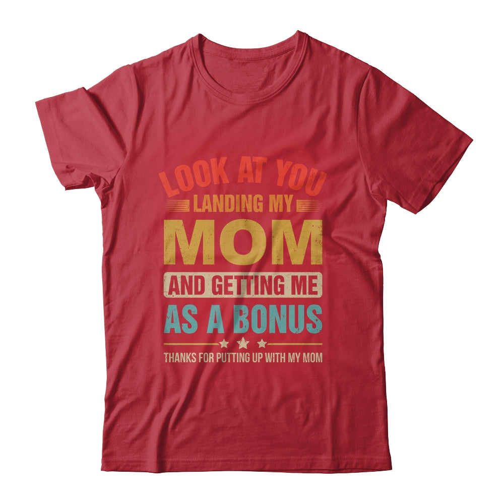 Look At You Landing My Mom And Getting Me As A Bonus Stepdad Shirt & Hoodie | teecentury
