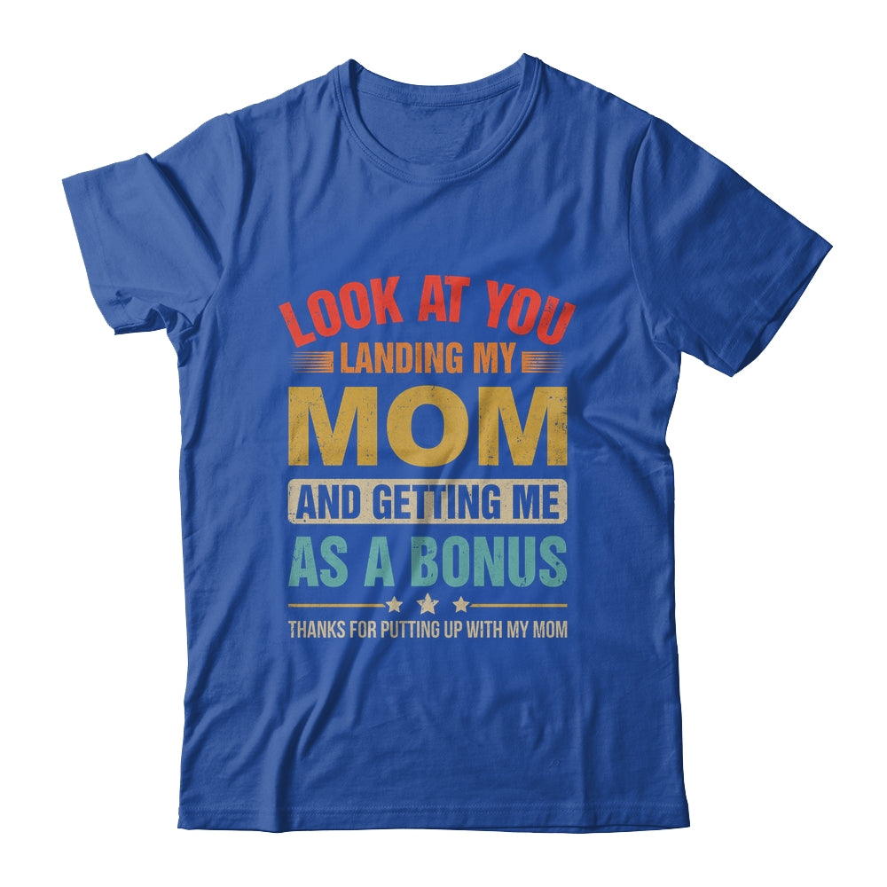 Look At You Landing My Mom And Getting Me As A Bonus Stepdad Shirt & Hoodie | teecentury