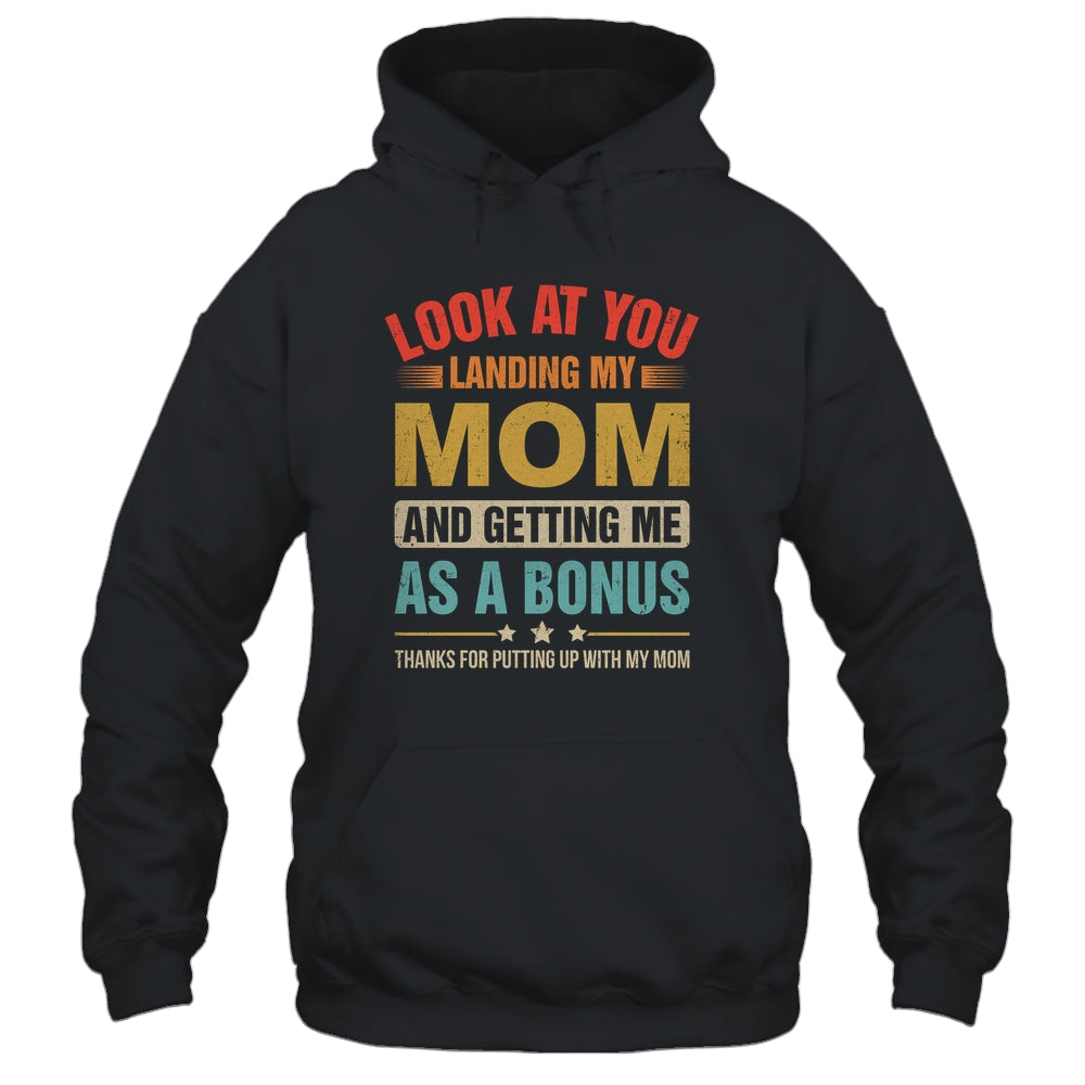 Look At You Landing My Mom And Getting Me As A Bonus Stepdad Shirt & Hoodie | teecentury