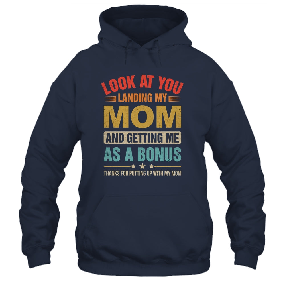 Look At You Landing My Mom And Getting Me As A Bonus Stepdad Shirt & Hoodie | teecentury