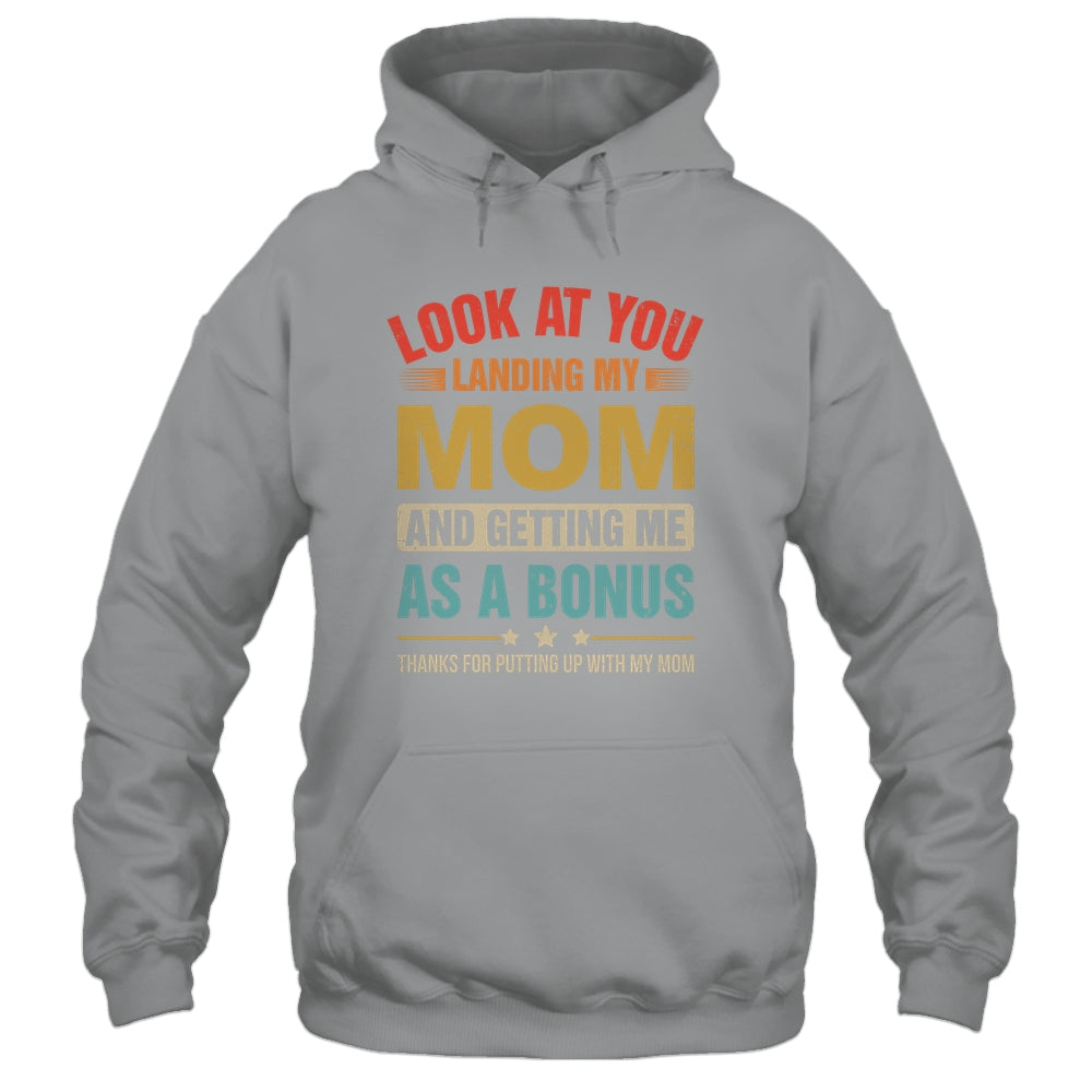 Look At You Landing My Mom And Getting Me As A Bonus Stepdad Shirt & Hoodie | teecentury