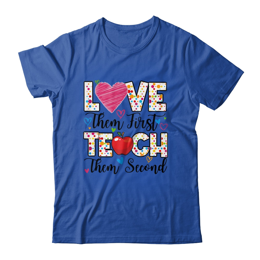 Love Them First Teach Them Second Inspirational Teacher Shirt & Hoodie | teecentury