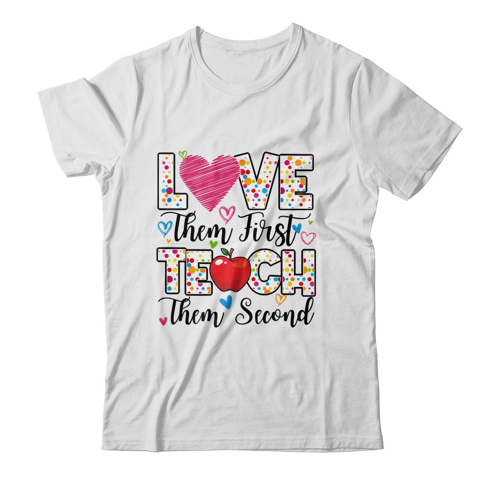 Love Them First Teach Them Second Inspirational Teacher Shirt & Hoodie | teecentury