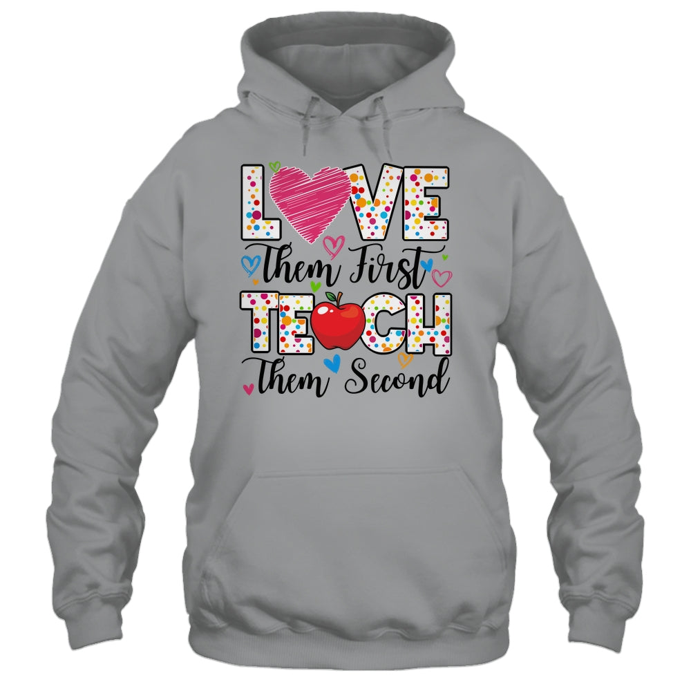 Love Them First Teach Them Second Inspirational Teacher Shirt & Hoodie | teecentury