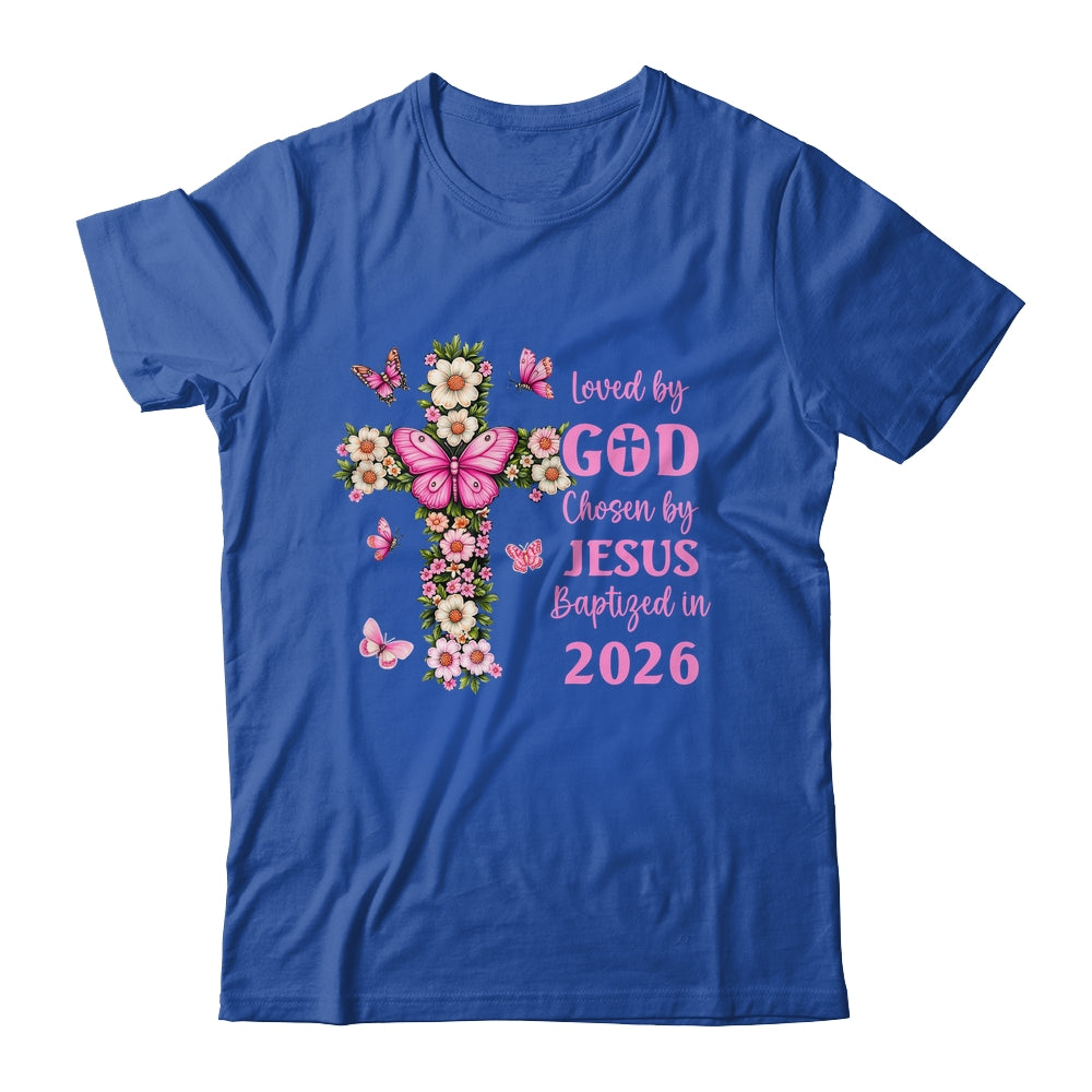 Loved By God Chosen By Jesus Baptized 2026 Christian Floral Shirt & Hoodie | teecentury