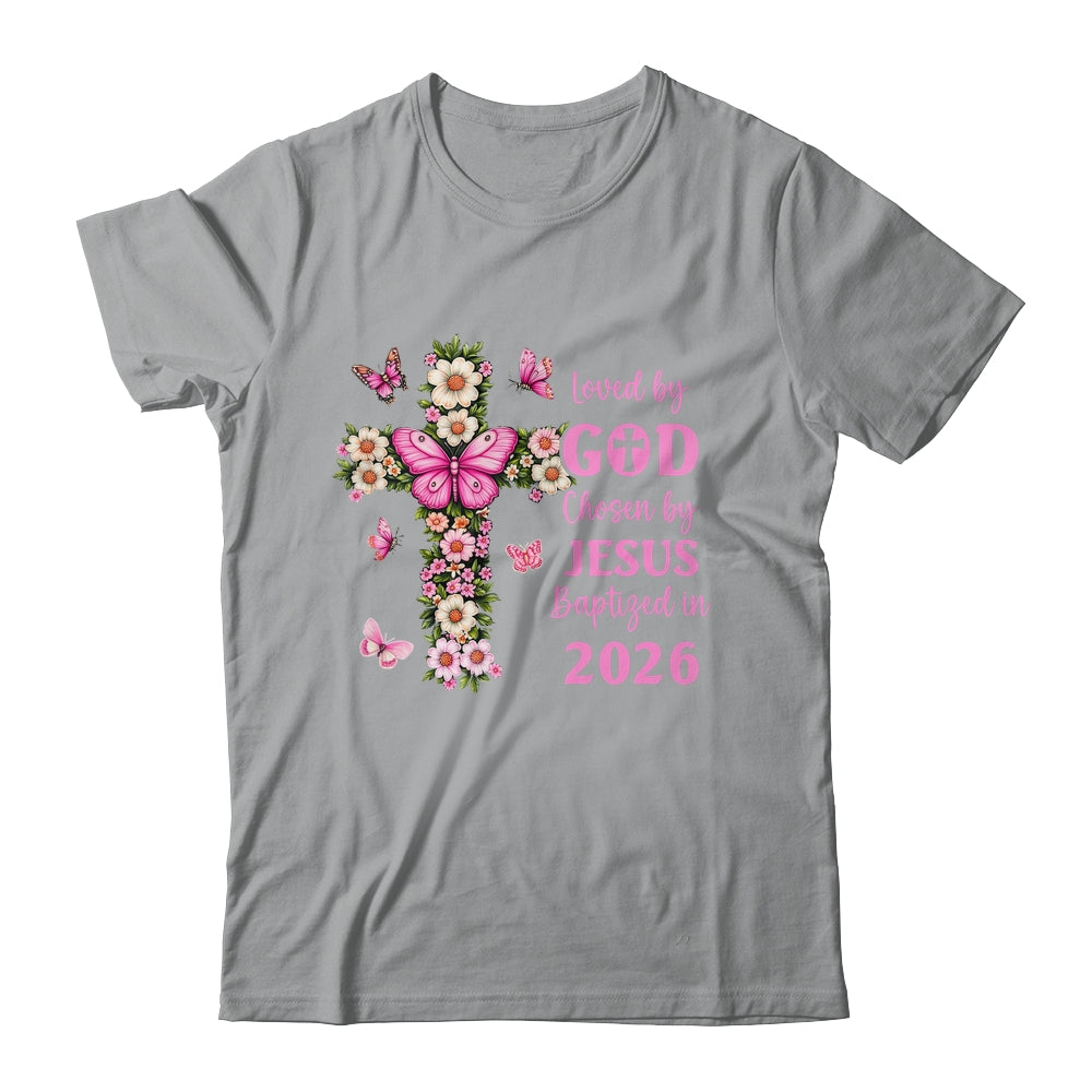 Loved By God Chosen By Jesus Baptized 2026 Christian Floral Shirt & Hoodie | teecentury