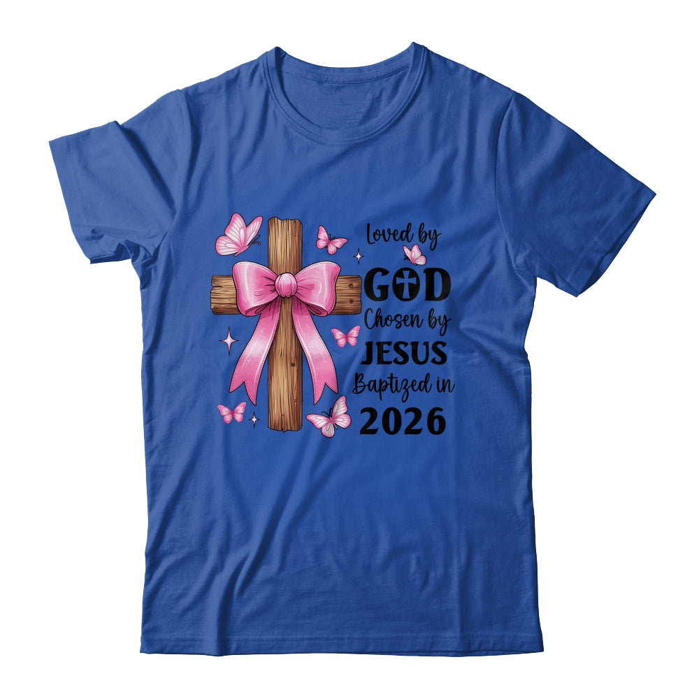 Loved By God Chosen By Jesus Baptized 2026 Coquette Cross Shirt & Hoodie | teecentury