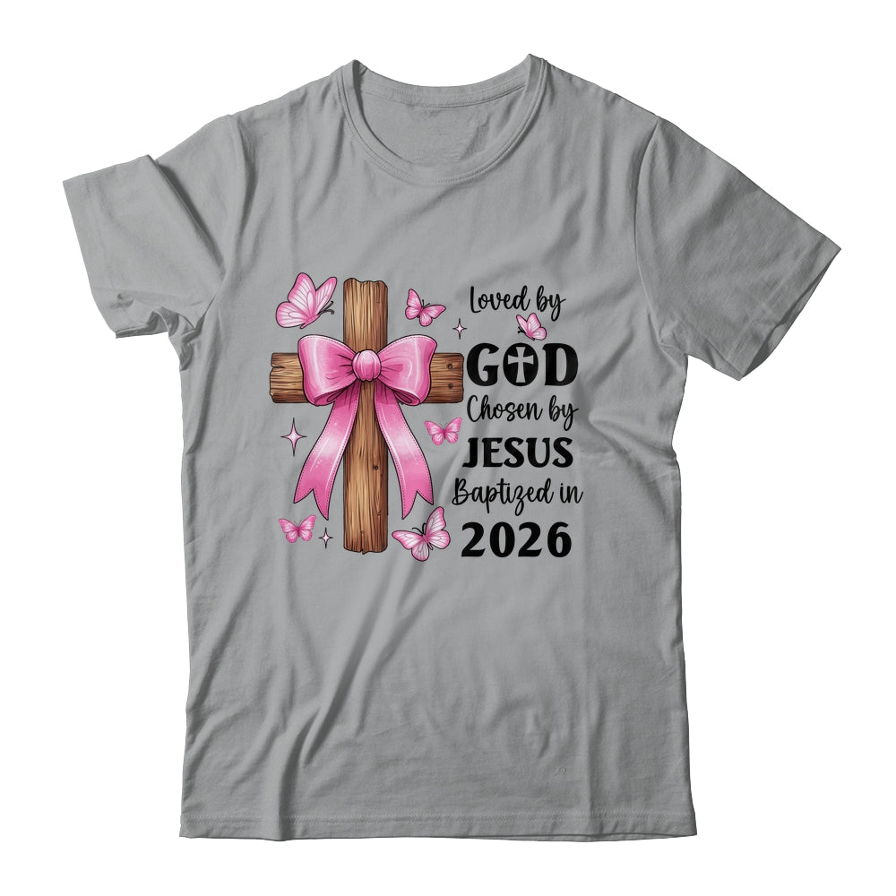 Loved By God Chosen By Jesus Baptized 2026 Coquette Cross Shirt & Hoodie | teecentury