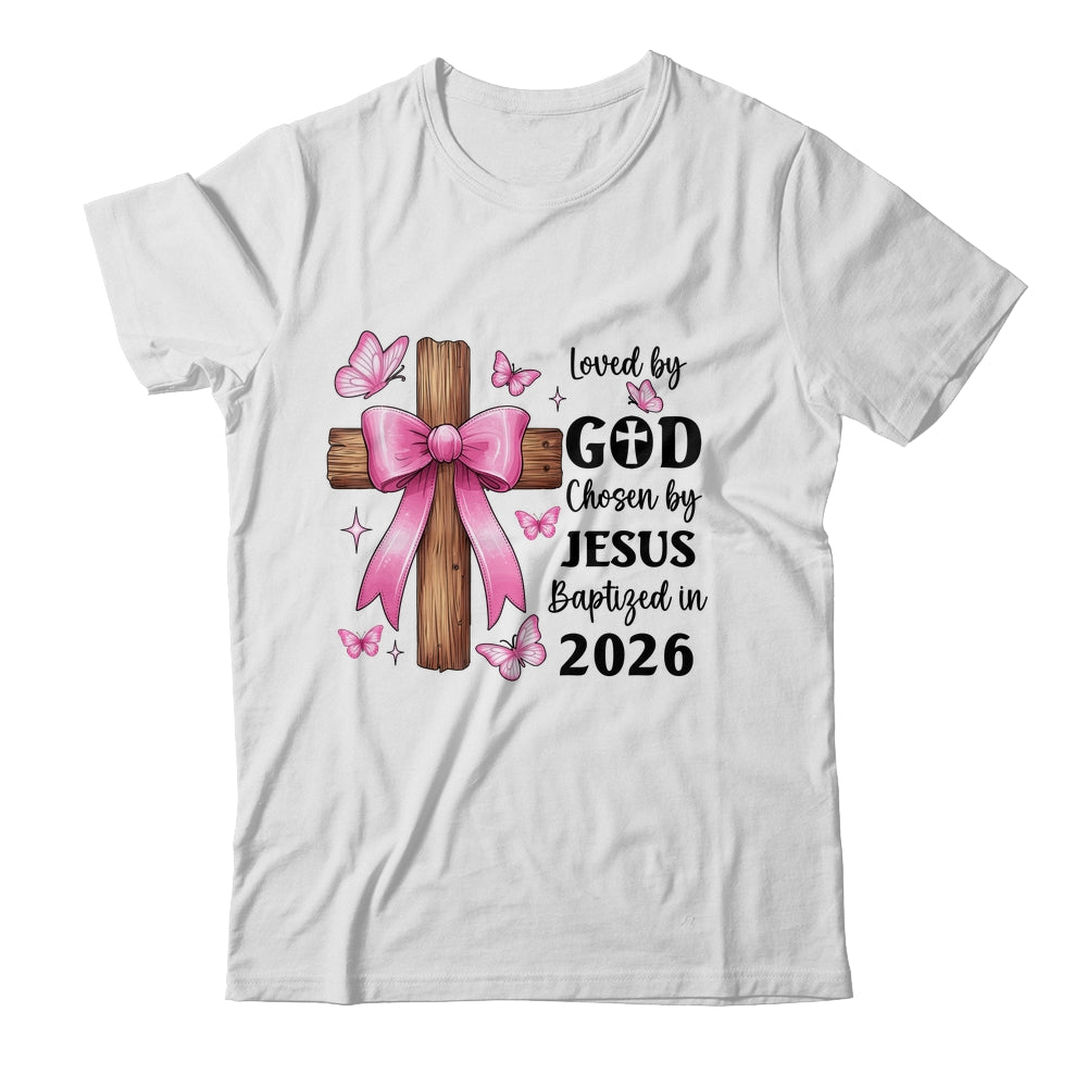 Loved By God Chosen By Jesus Baptized 2026 Coquette Cross Shirt & Hoodie | teecentury