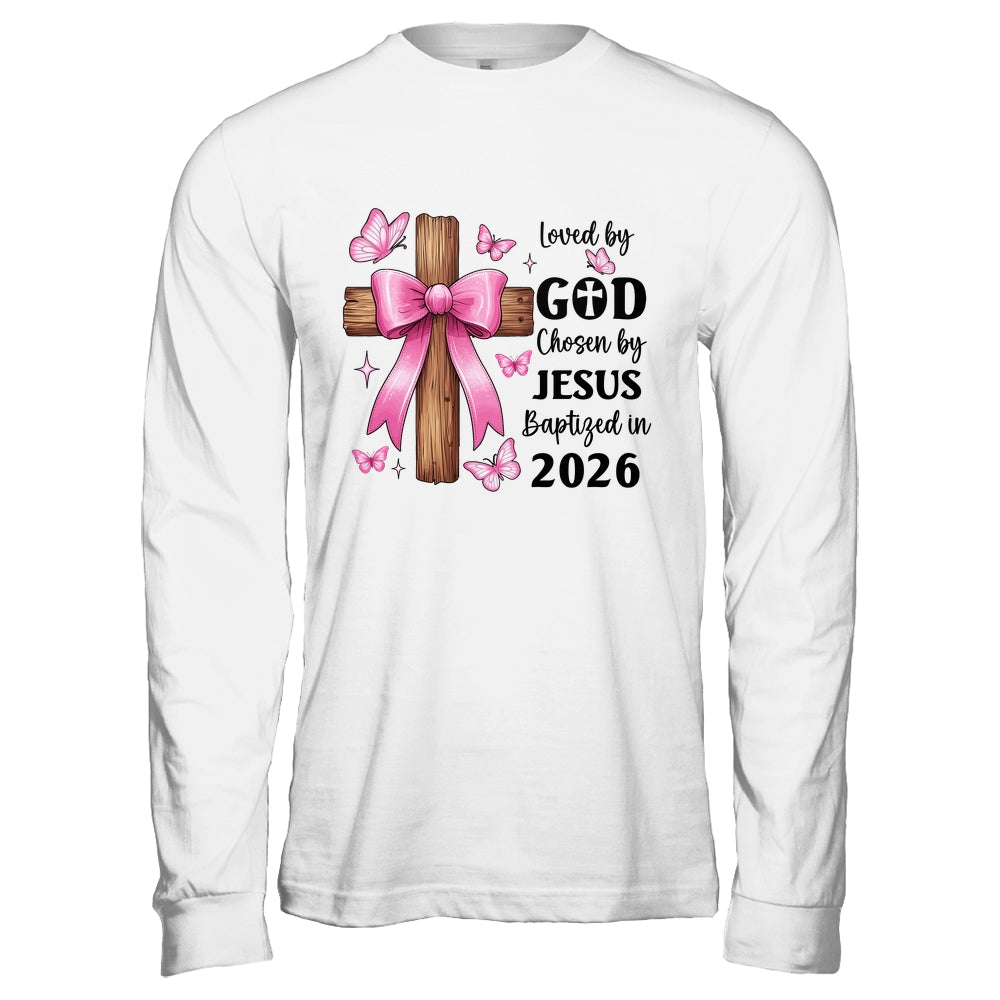 Loved By God Chosen By Jesus Baptized 2026 Coquette Cross Shirt & Hoodie | teecentury