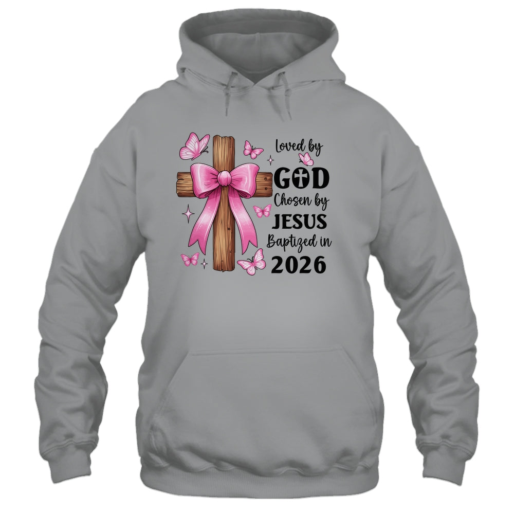 Loved By God Chosen By Jesus Baptized 2026 Coquette Cross Shirt & Hoodie | teecentury