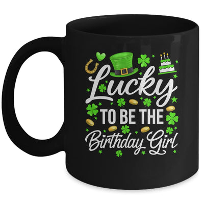 Lucky To Be The Birthday Girl St Patricks Day Shamrock Mug | teecentury