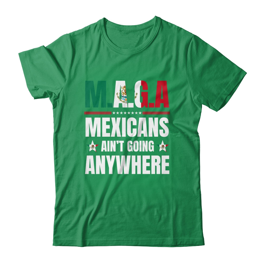 MAGA Mexicans Aren't Going Anywhere Mexico Shirt & Hoodie | teecentury