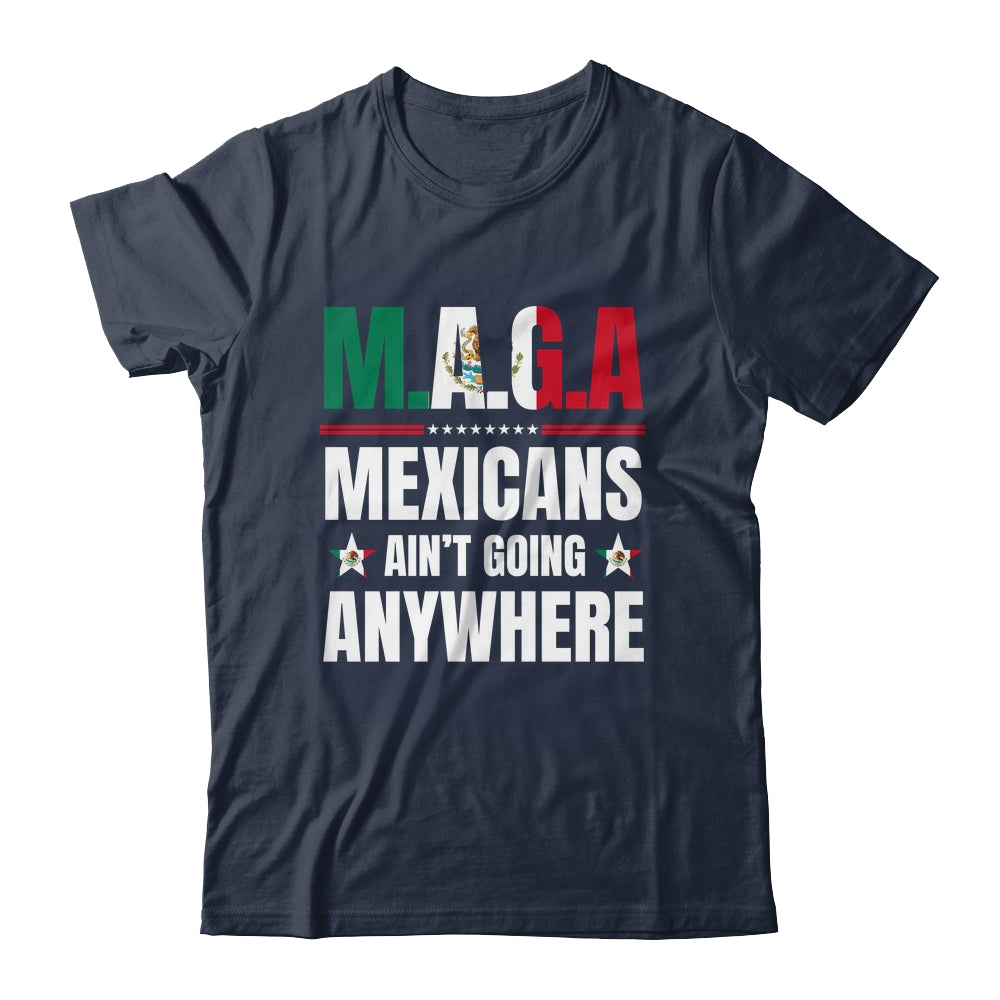 MAGA Mexicans Aren't Going Anywhere Mexico Shirt & Hoodie | teecentury