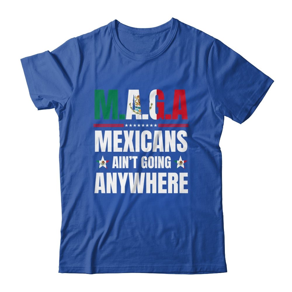 MAGA Mexicans Aren't Going Anywhere Mexico Shirt & Hoodie | teecentury