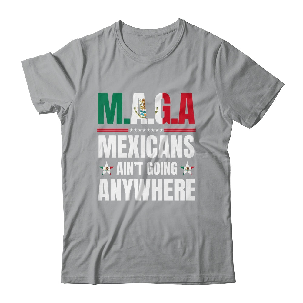 MAGA Mexicans Aren't Going Anywhere Mexico Shirt & Hoodie | teecentury