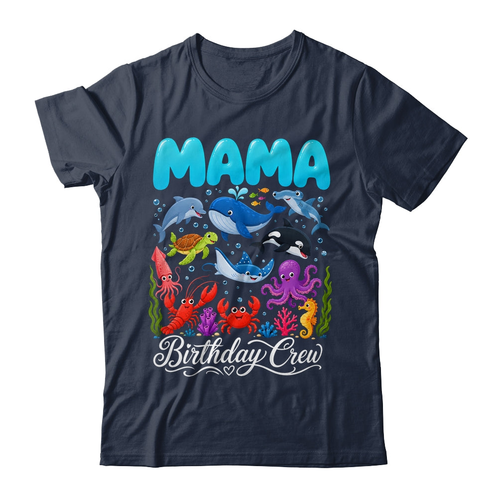Mama Birthday Crew Ocean Animals Birthday Under Sea Shirt & Hoodie | teecentury