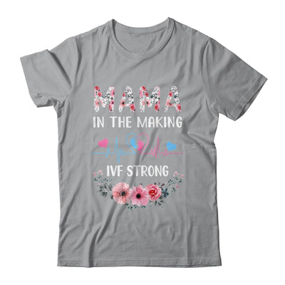 Mama In The Making IVF Strong Floral Transfer Day IVF Mom Shirt & Hoodie | teecentury