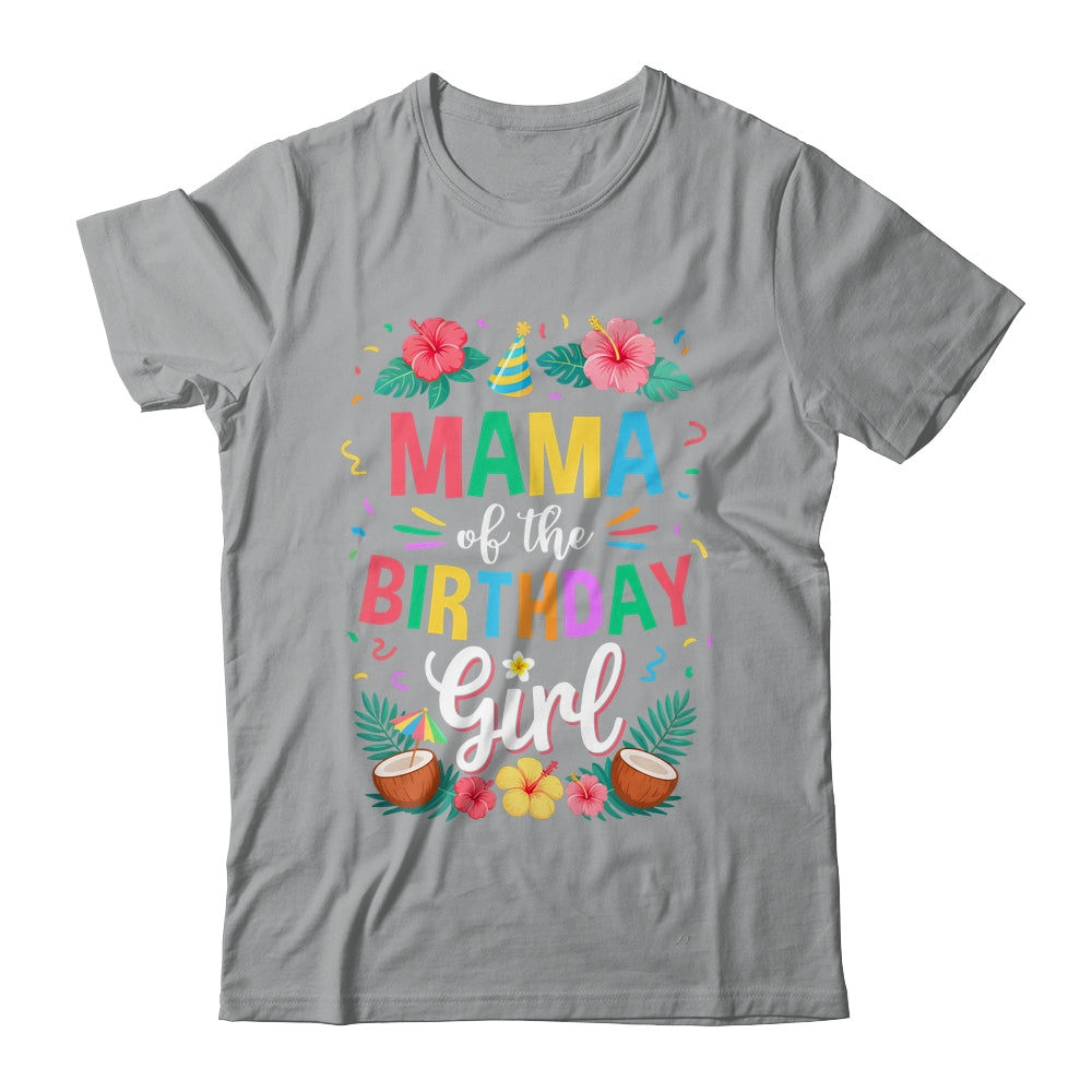 Mama Of The Birthday Girl Aloha Hawaii Party 1st Birthday Shirt & Hoodie | teecentury
