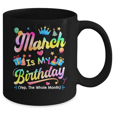 March Is My Birthday Yes The Whole Month Bday Tie Dye Mug | teecentury