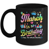 March Is My Birthday Yes The Whole Month Bday Tie Dye Mug | teecentury