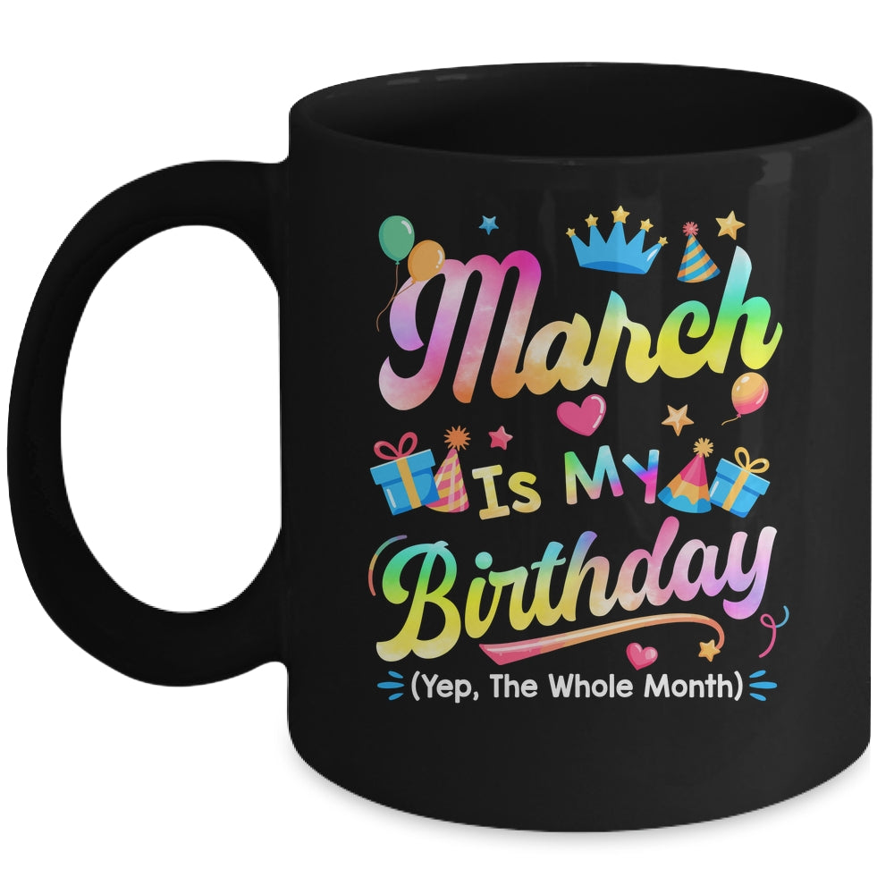 March Is My Birthday Yes The Whole Month Bday Tie Dye Mug | teecentury