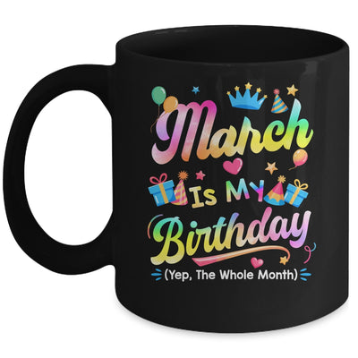 March Is My Birthday Yes The Whole Month Bday Tie Dye Mug | teecentury