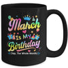 March Is My Birthday Yes The Whole Month Bday Tie Dye Mug | teecentury